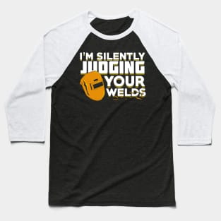 I'm Silently Judging Your Welds Welder Gift Baseball T-Shirt